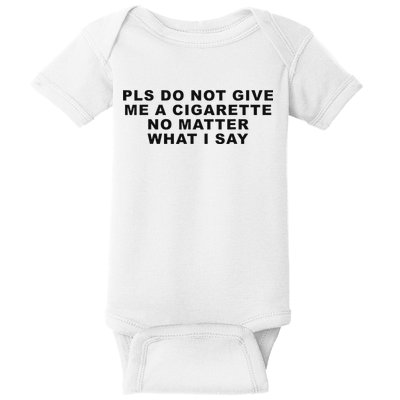 Please Do Not Give Me A Cigarette No Matter What I Say Funny Baby Bodysuit