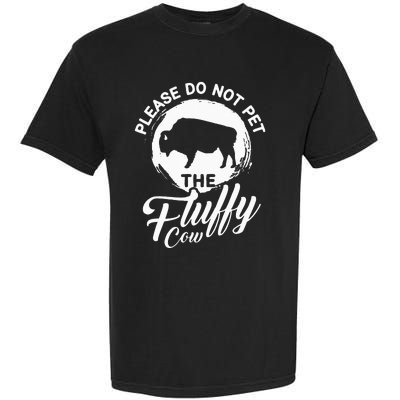 Please Do Not Pet The Fluffy Cow Bison Lovers Garment-Dyed Heavyweight T-Shirt