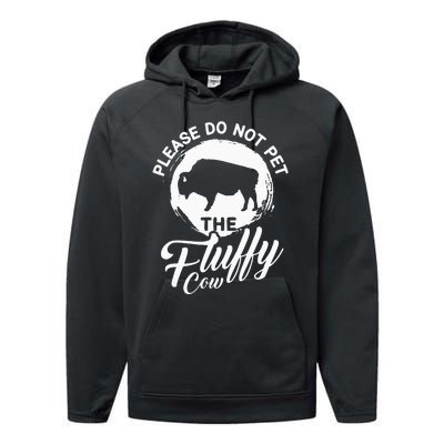 Please Do Not Pet The Fluffy Cow Bison Lovers Performance Fleece Hoodie