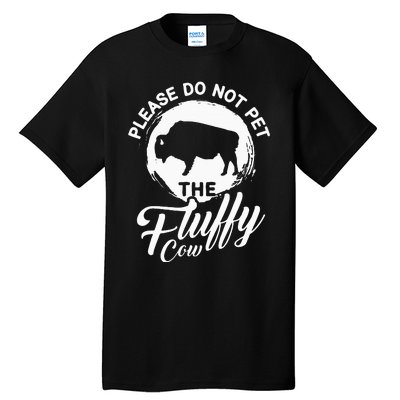 Please Do Not Pet The Fluffy Cow Bison Lovers Tall T-Shirt