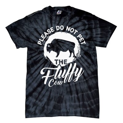 Please Do Not Pet The Fluffy Cow Bison Lovers Tie-Dye T-Shirt