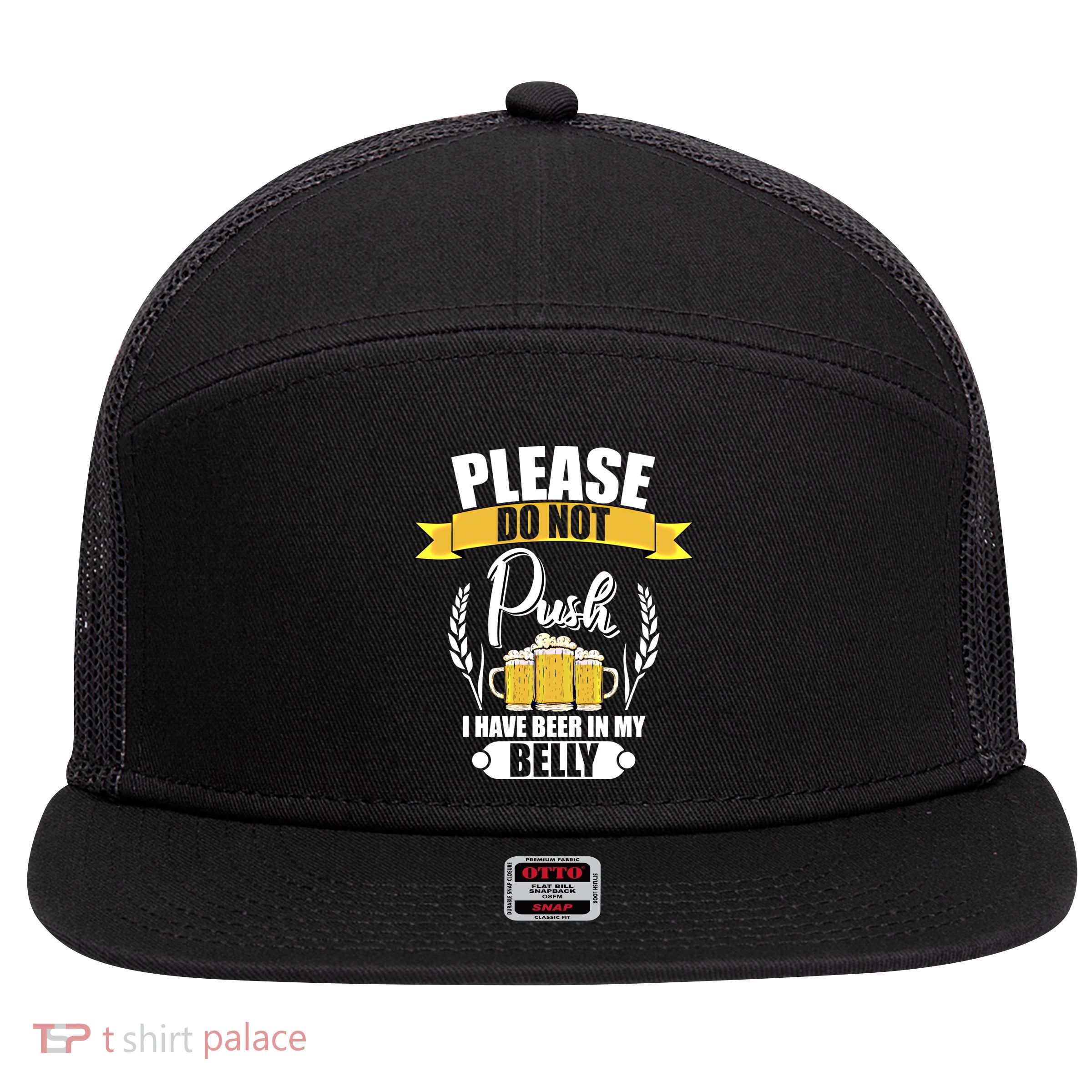 Please Do Not Push I Have Beer In My Belly Gift 7 Panel Mesh Trucker Snapback Hat