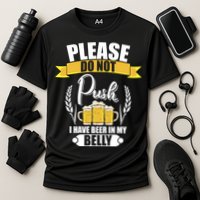 Please Do Not Push I Have Beer In My Belly Gift Performance Shirt