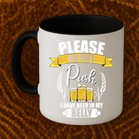 Please Do Not Push I Have Beer In My Belly Gift Mug