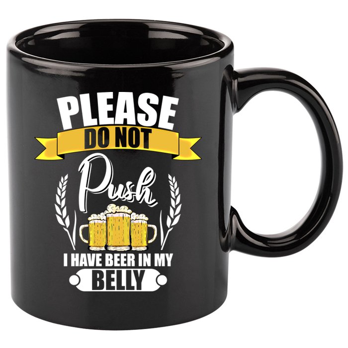 Please Do Not Push I Have Beer In My Belly Gift 11oz C Handle Ceramic Mug