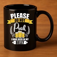 Please Do Not Push I Have Beer In My Belly Gift 11oz C Handle Ceramic Mug