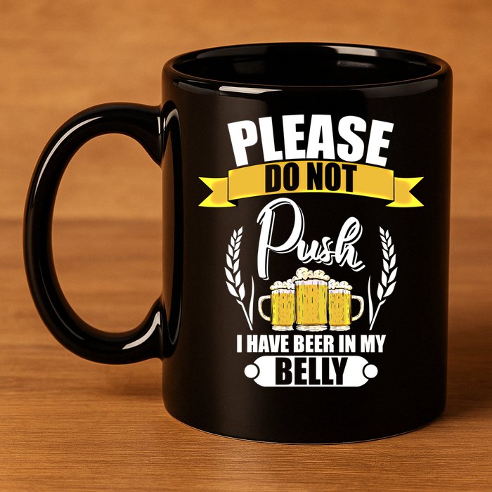 Please Do Not Push I Have Beer In My Belly Gift 11oz C Handle Ceramic Mug