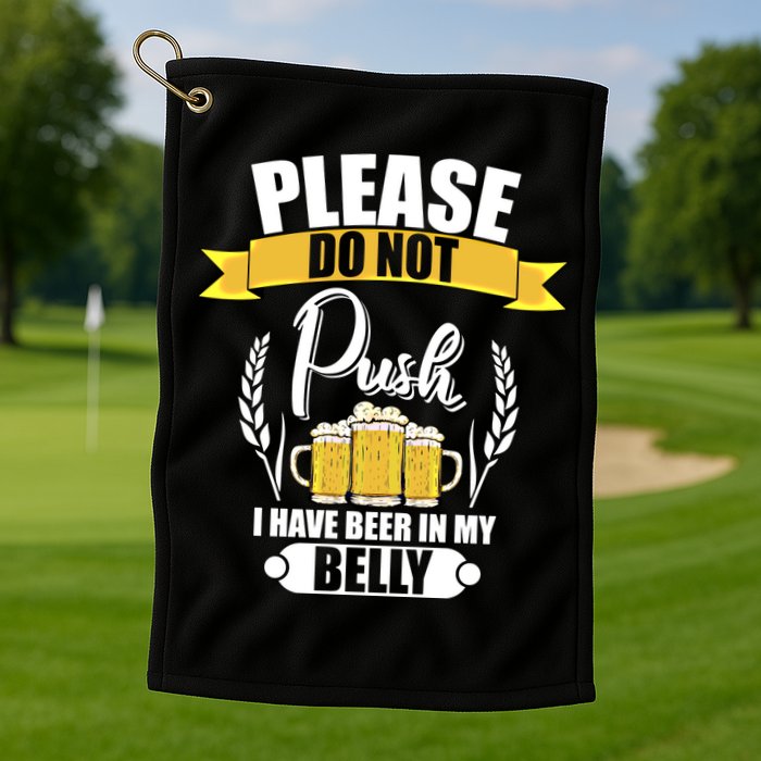 Please Do Not Push I Have Beer In My Belly Gift Golf Towel