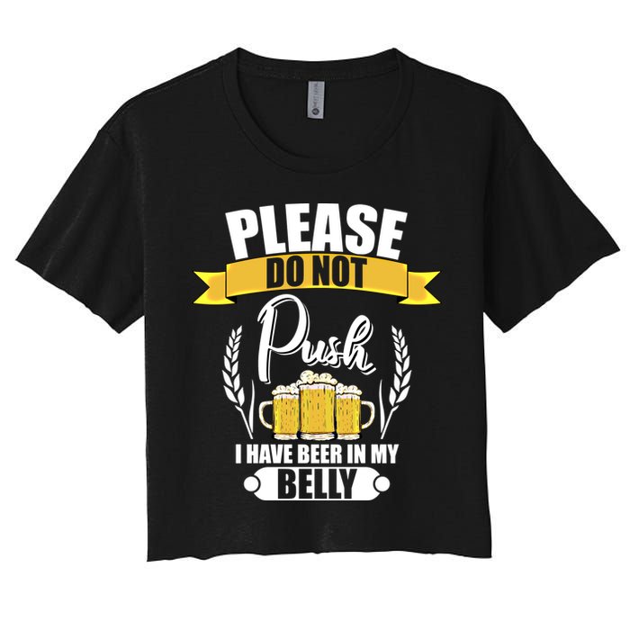 Please Do Not Push I Have Beer In My Belly Gift Crop Top