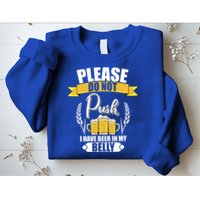 Please Do Not Push I Have Beer In My Belly Gift Sweatshirt