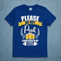 Please Do Not Push I Have Beer In My Belly Gift T-Shirt
