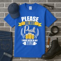 Please Do Not Push I Have Beer In My Belly Gift Tall T-Shirt