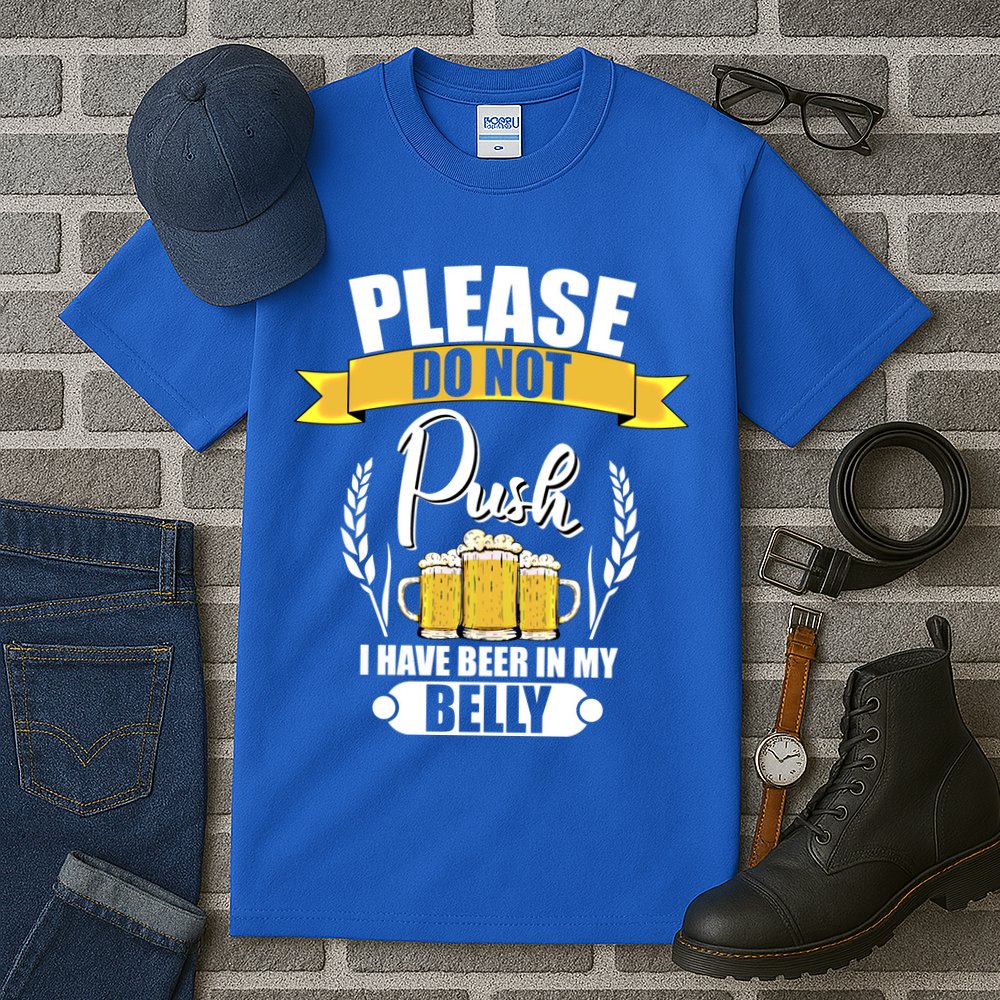 Please Do Not Push I Have Beer In My Belly Gift Tall T-Shirt