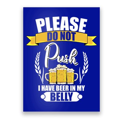 Please Do Not Push I Have Beer In My Belly Gift Poster
