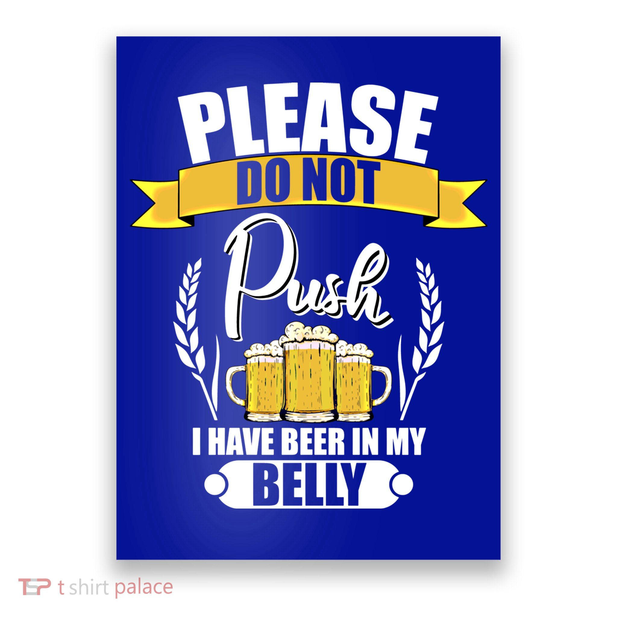 Please Do Not Push I Have Beer In My Belly Gift Poster