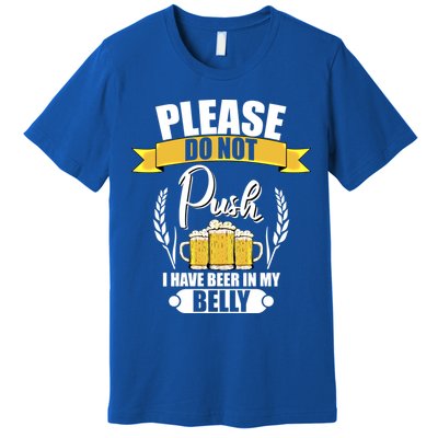 Please Do Not Push I Have Beer In My Belly Gift Premium T-Shirt