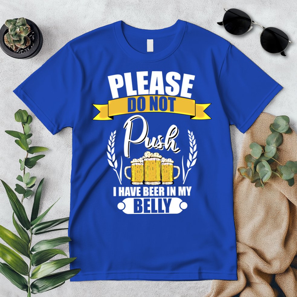 Please Do Not Push I Have Beer In My Belly Gift Premium T-Shirt