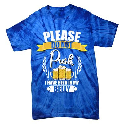 Please Do Not Push I Have Beer In My Belly Gift Tie-Dye T-Shirt