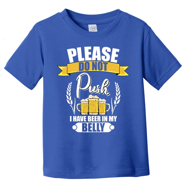 Please Do Not Push I Have Beer In My Belly Gift Toddler T-Shirt