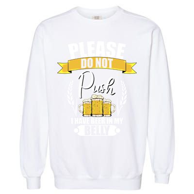 Please Do Not Push I Have Beer In My Belly Gift Garment-Dyed Sweatshirt