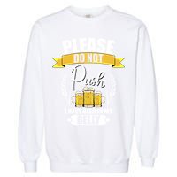 Please Do Not Push I Have Beer In My Belly Gift Garment-Dyed Sweatshirt