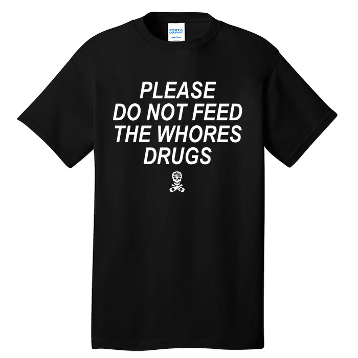 Please Do Not Feed The Whores Drugs Tall T-Shirt