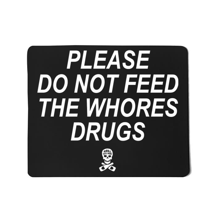 Please Do Not Feed The Whores Drugs Mousepad