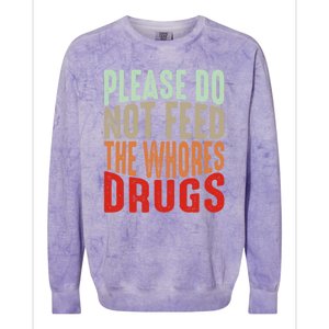 Please Do Not Feed The Whores Drugs Funny Sarcasm Quotes Colorblast Crewneck Sweatshirt