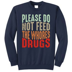 Please Do Not Feed The Whores Drugs Funny Sarcasm Quotes Sweatshirt