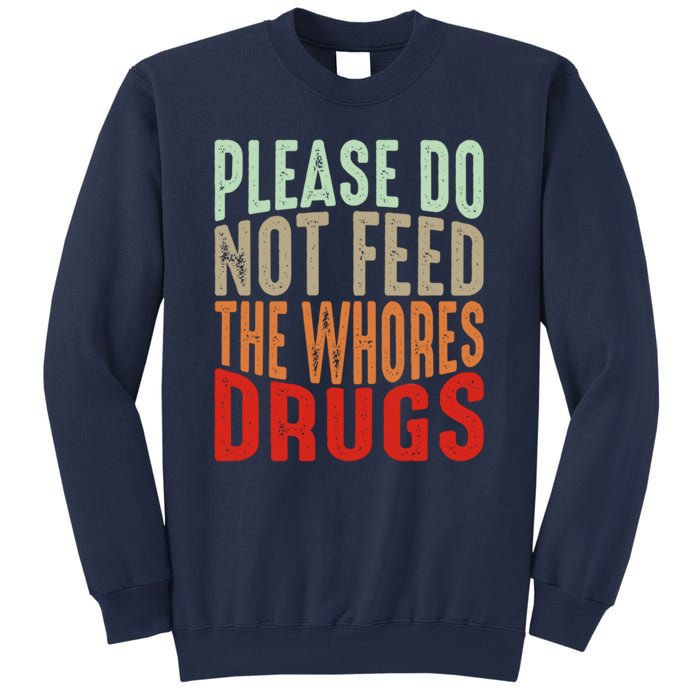 Please Do Not Feed The Whores Drugs Funny Sarcasm Quotes Sweatshirt