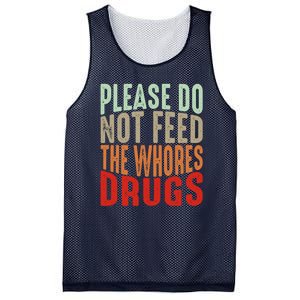 Please Do Not Feed The Whores Drugs Funny Sarcasm Quotes Mesh Reversible Basketball Jersey Tank