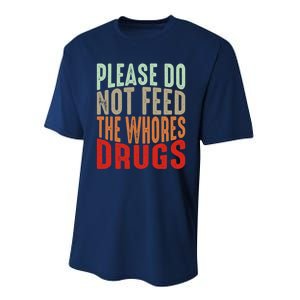 Please Do Not Feed The Whores Drugs Funny Sarcasm Quotes Performance Sprint T-Shirt