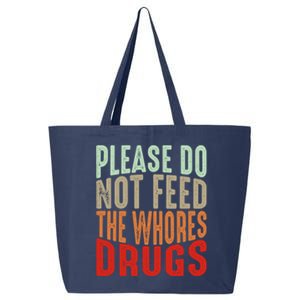 Please Do Not Feed The Whores Drugs Funny Sarcasm Quotes 25L Jumbo Tote