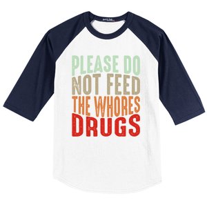 Please Do Not Feed The Whores Drugs Funny Sarcasm Quotes Baseball Sleeve Shirt