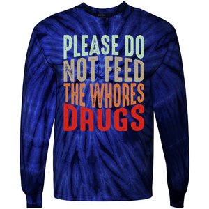 Please Do Not Feed The Whores Drugs Funny Sarcasm Quotes Tie-Dye Long Sleeve Shirt