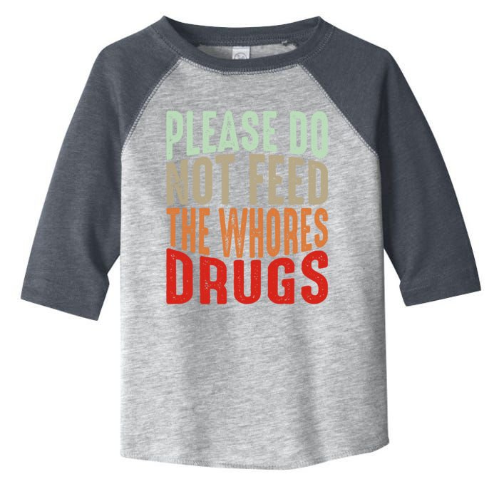 Please Do Not Feed The Whores Drugs Funny Sarcasm Quotes Toddler Fine Jersey T-Shirt