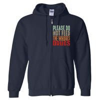 Please Do Not Feed The Whores Drugs Funny Sarcasm Quotes Full Zip Hoodie