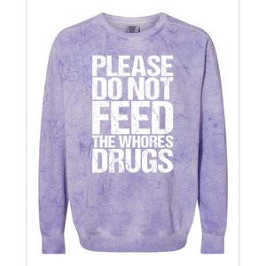 Please Do Not Feed The Whores Drugs Funny Sarcasm Quotes Colorblast Crewneck Sweatshirt