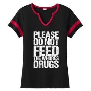 Please Do Not Feed The Whores Drugs Funny Sarcasm Quotes Ladies Halftime Notch Neck Tee