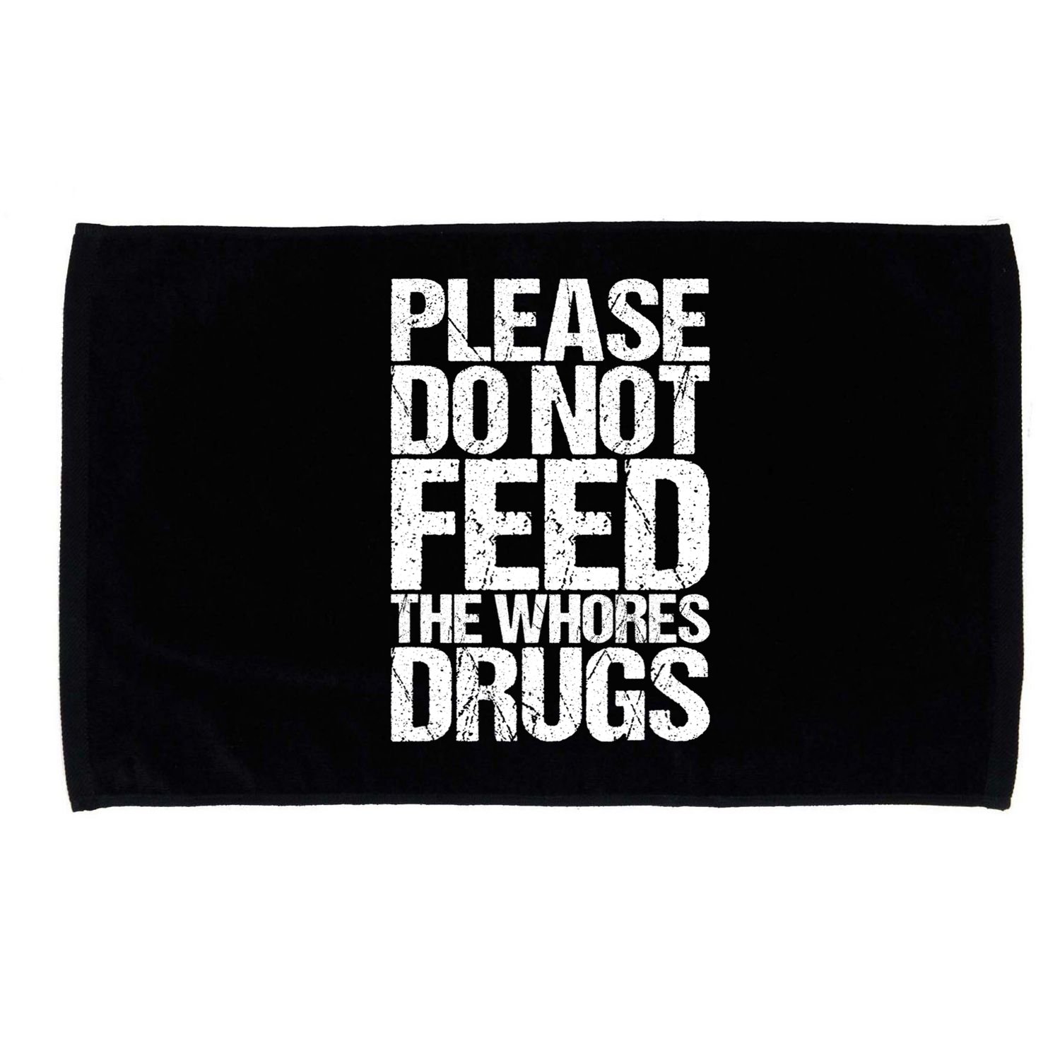 Please Do Not Feed The Whores Drugs Funny Sarcasm Quotes Microfiber Hand Towel