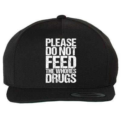 Please Do Not Feed The Whores Drugs Funny Sarcasm Quotes Wool Snapback Cap