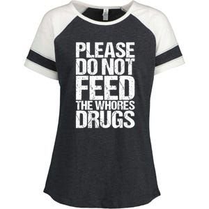 Please Do Not Feed The Whores Drugs Funny Sarcasm Quotes Enza Ladies Jersey Colorblock Tee