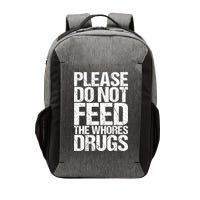 Please Do Not Feed The Whores Drugs Funny Sarcasm Quotes Vector Backpack