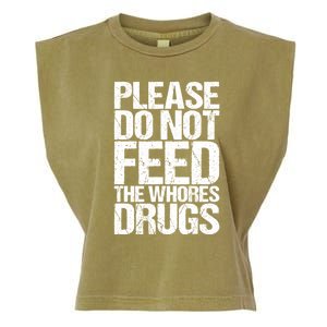 Please Do Not Feed The Whores Drugs Funny Sarcasm Quotes Garment-Dyed Women's Muscle Tee