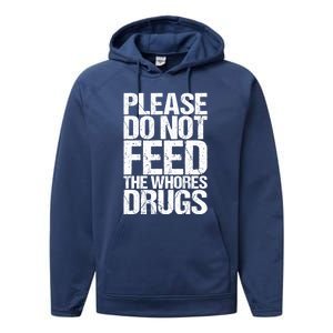 Please Do Not Feed The Whores Drugs Funny Sarcasm Quotes Performance Fleece Hoodie