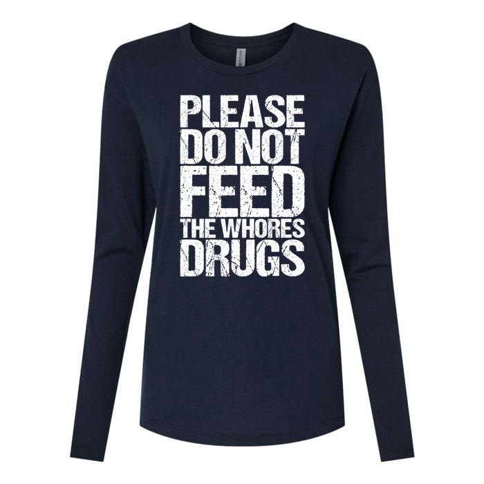 Please Do Not Feed The Whores Drugs Funny Sarcasm Quotes Womens Cotton Relaxed Long Sleeve T-Shirt