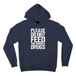 Please Do Not Feed The Whores Drugs Funny Sarcasm Quotes Hoodie