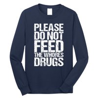 Please Do Not Feed The Whores Drugs Funny Sarcasm Quotes Long Sleeve Shirt