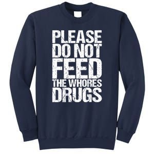 Please Do Not Feed The Whores Drugs Funny Sarcasm Quotes Sweatshirt