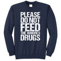 Please Do Not Feed The Whores Drugs Funny Sarcasm Quotes Sweatshirt